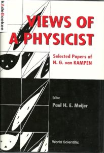 Views of a Physicist. Selected Papers of N.G. van Kampen. MEIJER, Paul H. E. [Ed.]