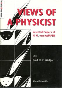 Views of a Physicist. Selected Papers of N.G. van Kampen. MEIJER, Paul H.E. [Ed.]