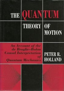 The The Quantum Theory of Motion. An account of the Broglie-Bohm Causal Interpretation of Quantum Mechanics. HOLLAND, P.R.