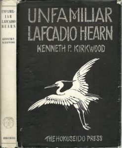 Unfamiliar Lafcadio Hearn. HEARN, Lafcadio . - KIRKWOOD, Kenneth P.