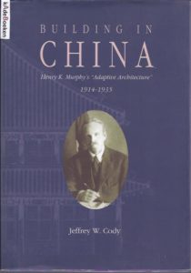 Building in China: Henry K. Murphy's "Adaptive Architecture," 1914-1935. CODY, Jeffrey W.