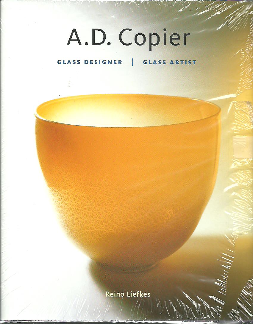 A.D. Copier. Glass Designer / Glass Artist. Second revised edition. LIEFKES, Reino