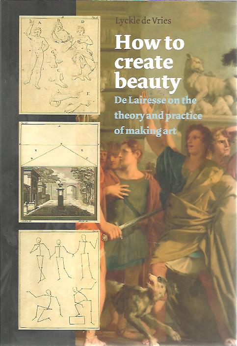 How to create beauty. De Lairesse on the theory and practice of making art. + CD-Rom. VRIES, Lyckle de