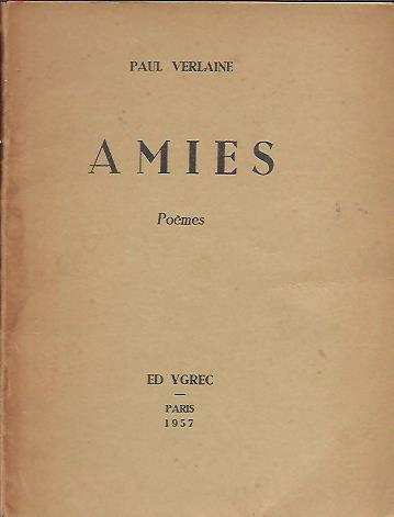 Paul Verlaine - Amies. Poèmes. [27 / 77]. VERLAINE, Paul