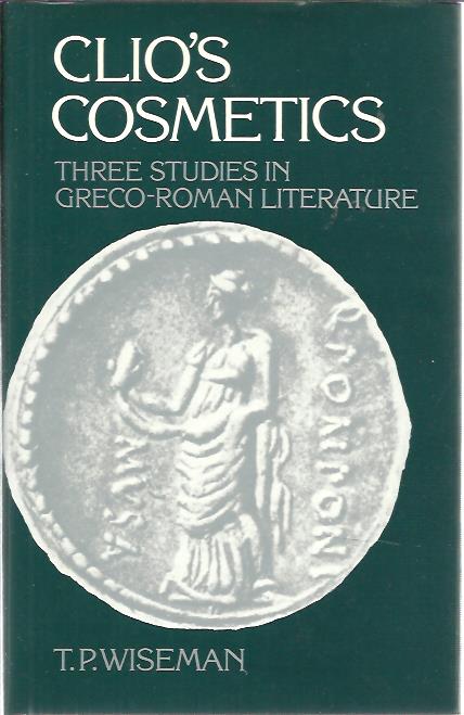 Clio's Cosmetics. Three Studies in Greco-Roman Literature. WISEMAN, T.P.