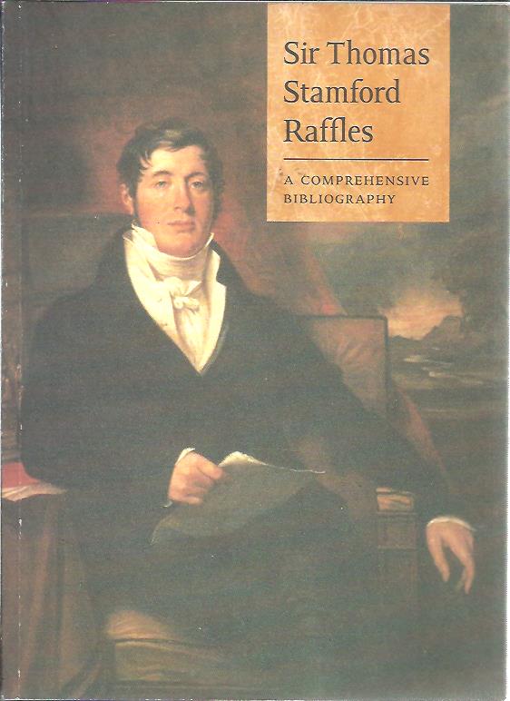 Sir Thomas Stamford Raffles. A comprehensive bibliography. Introduction by Ernest Chew. SOLOMON, Eli [Comp.] & Alice LOH [Ed.]