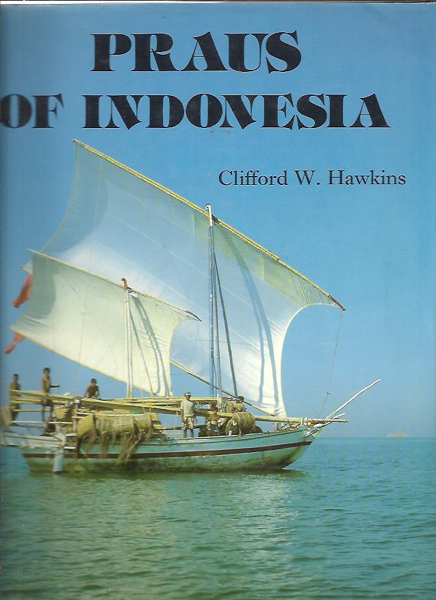 Praus of Indonesia. HAWKINS, Clifford W.