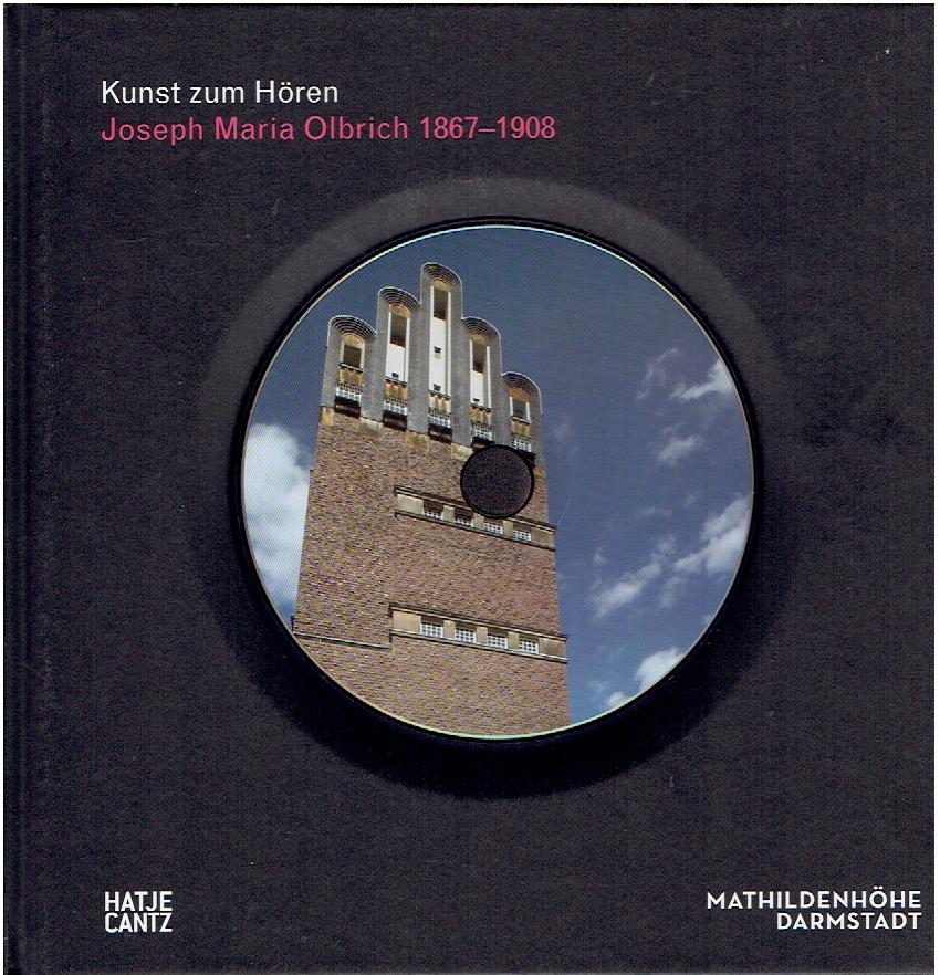 Kunst zum Hören - Joseph Maria Olbrich 1867-1908. Architekt und Gestalter der frühen Moderne. + Audio-CD. SCHUMANN, Ulrich Maximilian [Texte]