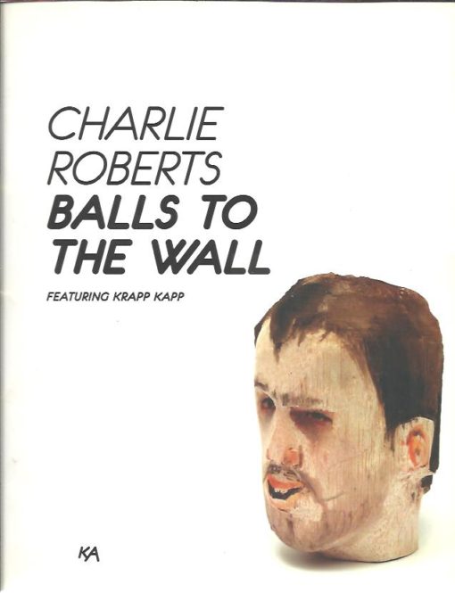 Charlie Roberts - Balls to the Wall featuring KRAPP KAPP - [SIGNED]. + 6 jaar / Years Kunsthal KAdE 2009-2015 ROOS, Robbert & Judith van MEEUWEN [Eds]