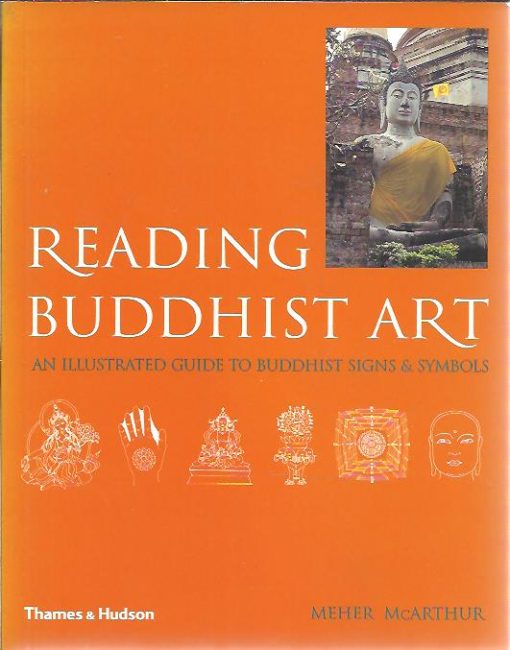 Reading Buddhist Art -  An illustrated guide to Buddhist signs & symbols. McARTHUR, Meher