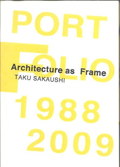 Architecture as Frame. [O.F.D.A. Taku Sakaushi Architects' Office]. SAKAUSHI, Taku