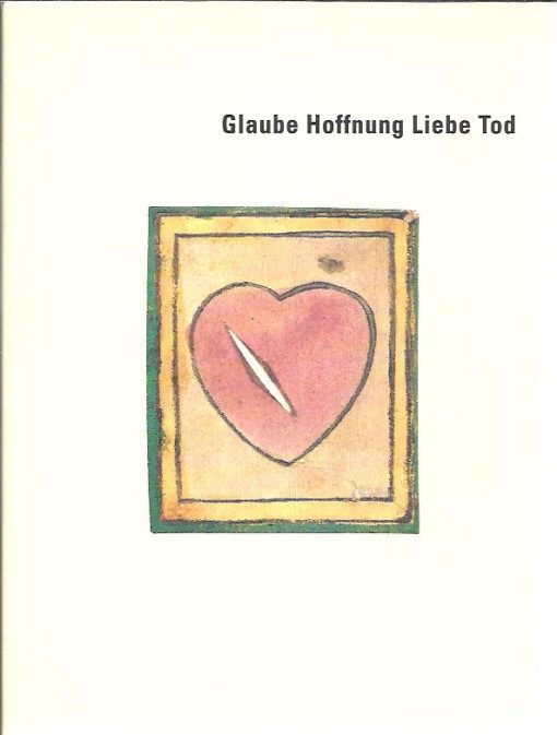 Glaube Hoffnung Liebe Tod. GEISSMAR-BRANDI, Christoph & Eleonora LOUIS [Hrsg]