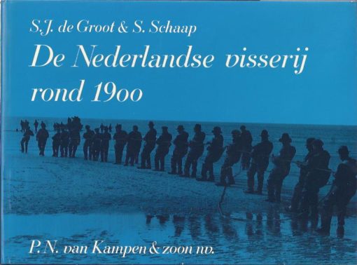 De Nederlandse visserij rond 1900. GROOT, S.J. de, S. SCHAAP