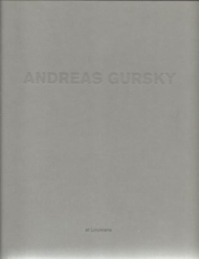 Andreas Gursky at Louisiana - Louisiana Museum of Modern Art [Humlebaek]. GURSKY, Andreas - Michael Juul HOLM [Hrsg / Ed.]
