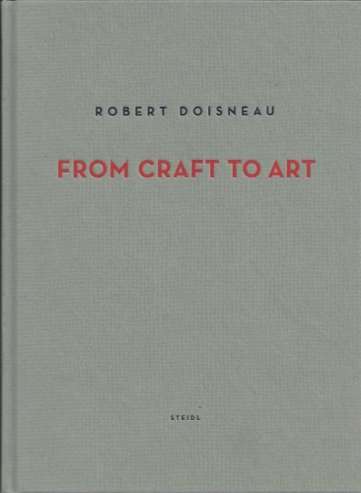 Robert Doisneau - From Craft to Art. DOISNEAU, Robert