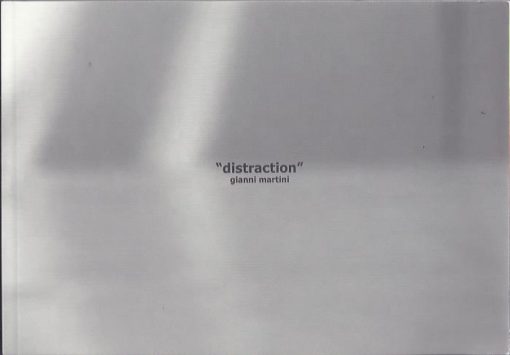 Gianni Martini - ''distraction''. MARTINI, Gianni