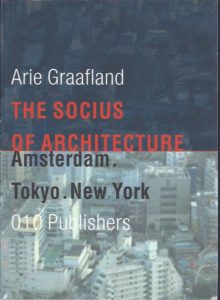 The Socius of Architecture. Amsterdam. Tokyo. New York. GRAAFLAND, Arie