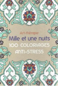 Art-thérapie Mille et une nuits. 100 coloriages anti-stress. LEBLANC, Sophie