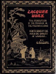Lacquer Work. A Practical Exposition of the Art of Lacquering together with Valuable Notes for the Collector. KOIZUMI, G.