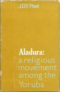 Aladura: A Religious Movement Among the Yoruba. PEEL, J.D.Y.