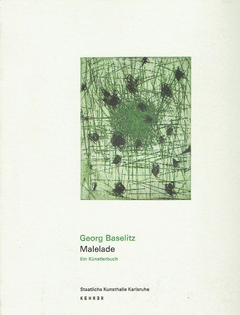 Georg Baselitz - Malelade. Ein Kunstlerbuch. BASELITZ, Georg