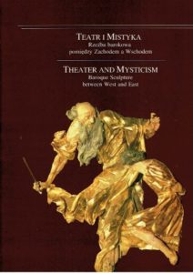 Theater and Mysticism. Baroque Sculpture between West and East / Teatr i Mistyka. Rzezba barokowa pomiedzy Zachodem a Wschodem [Polish]. KALINOWSKIEGO, Konstanty [Ed.]