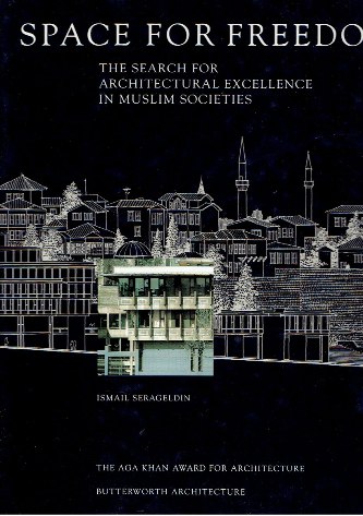Space for Freedom. The Search for Architectural Excellence in Muslim Societies. SERAGELDIN, Ismail
