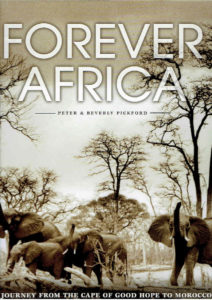 Forever Africa. A Journey from the Cape of Good Hope to Morocco. PICKFORD, Peter & Beverly