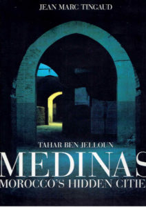 Medinas. Morocco's Hidden Cities. Poems - Tahar Ben Jelloun. Calligraphy - Lassaâd Métoui. TINGAUD, Jean Marc [Photographs]