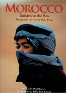 Morocco. Sahara to the Sea. Preface by Paul Bowles. Introduction by Tabar Ben Jelloun. CROSS, Mary [Photographs and Text]