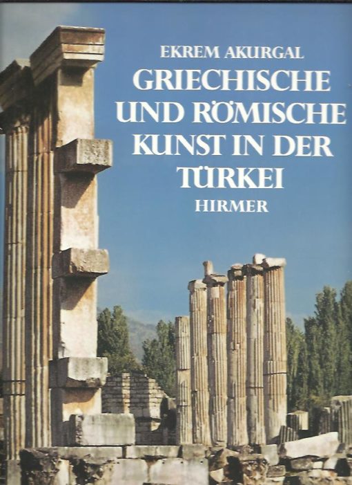 Griechische und Römische Kunst in der Türkei. AKURGAL, Ekrem