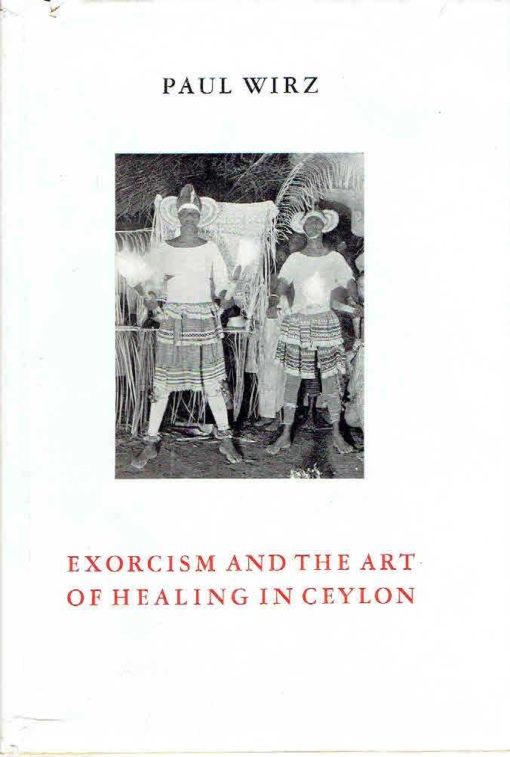 Exorcisme and the art of healing in Ceylon. WIRZ, Paul