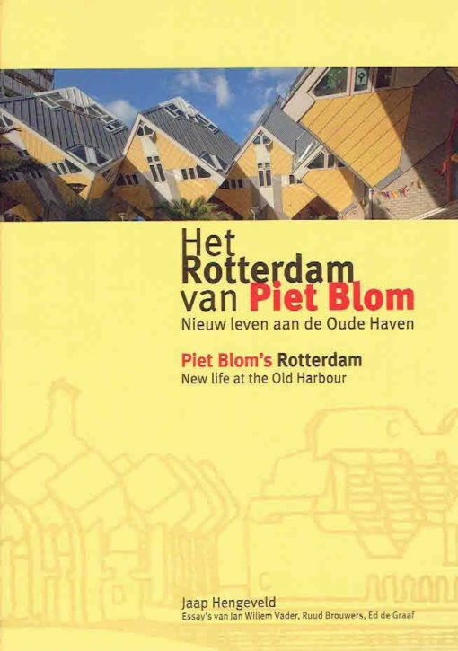 Het Rotterdam van Piet Blom, nieuw leven aan de Oude Haven. Piet Blom's Rotterdam. New life at the Old Harbour. HENGEVELD, Jaap