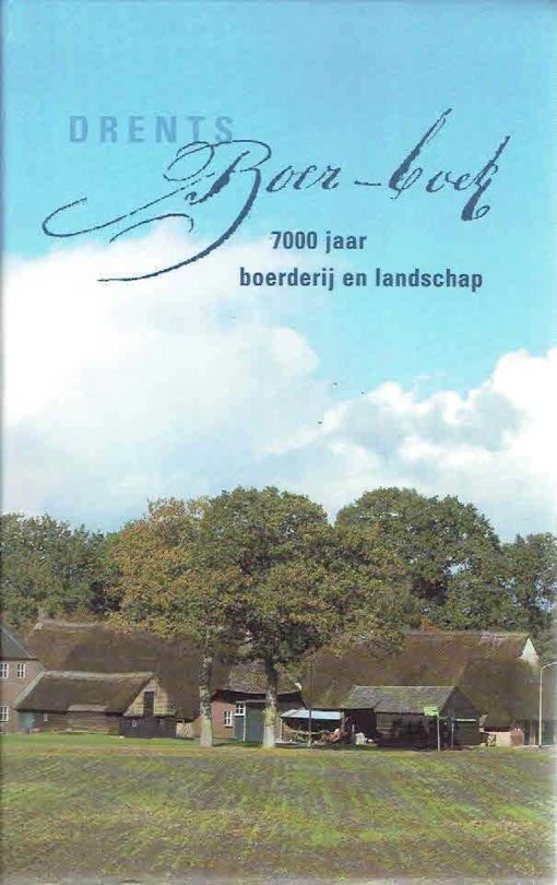 Drents Boer-boek 7000 jaar boerderij en landschap. BOIVIN, Bertus & Chris van der VEEN