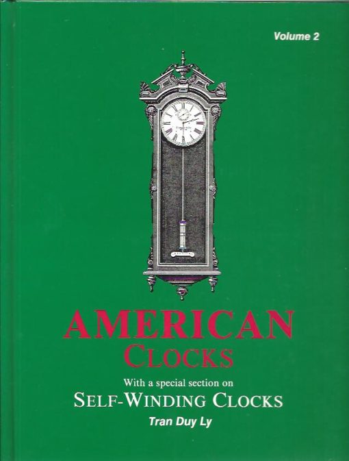 American Clocks. With a special section on Self-Winding Clocks. Volume 2. LY, Tran Duy