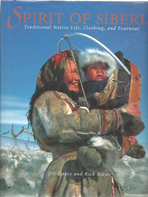 Spirit Oo Siberia. Traditional Native Life, Clothing and Footwear. OAKES, Jill & Rick RIEWE