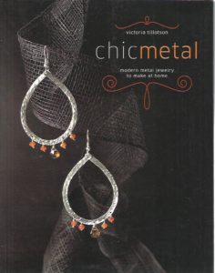 Chic Metal. Modern metal jewelry to make at home. TILLOTSON, Victoria