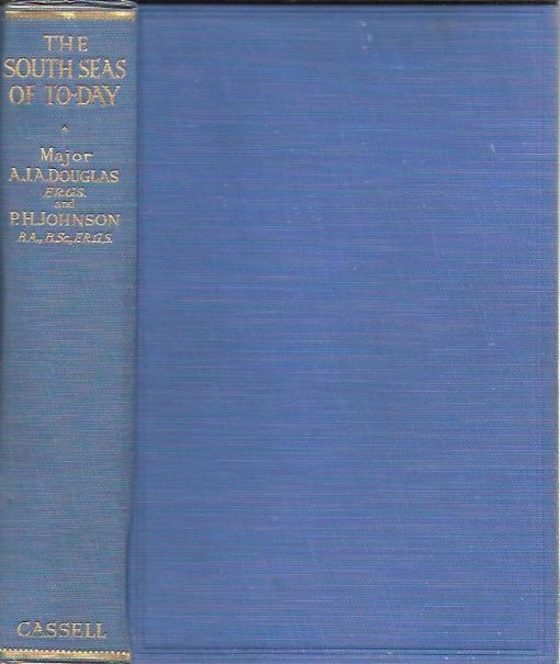 The South Seas of To-day. Being an account of the Cruise of the Yacht St. George to the South Pacific By Major A.J.A. Douglas, F.R.G.S. and P.H. Johnson, B.A., B.Sc., F.R.G.S. - [First edition]. DOUGLAS, A.J.A. & P.H. JOHNSON