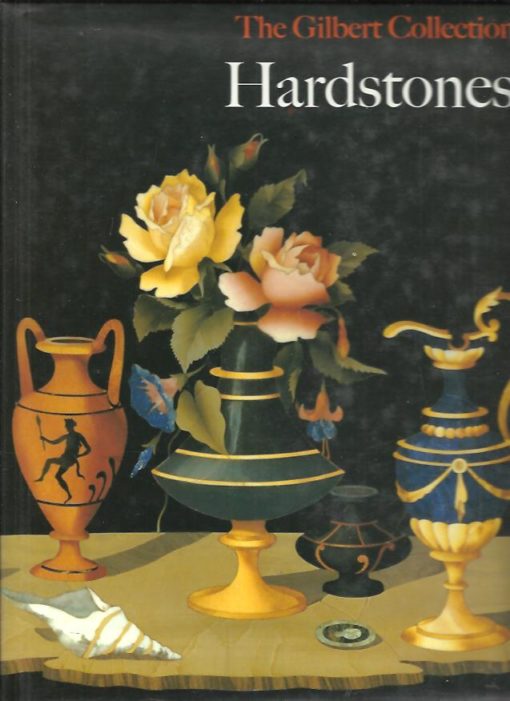 Hardstones. The Gilbert Collection. With contributions by Jeanette Hanisee Gabriel. MASSINELLI, Anna Maria