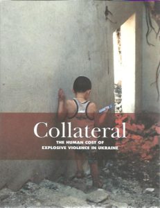 Collateral. The human cost of explosive violence in Ukraine. VISSER, Dirk Jan