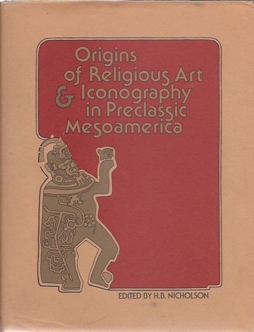 Origins of Religious Art & Iconography in Preclassic Mesoamerica. NICHOLSON, H.B. [Ed.]