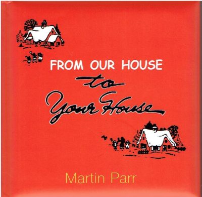 From Our House to Your House. [New] PARR, Martin