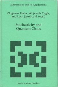 Stochasticity and Quantum Chaos. Proceedings of the 3rd Max Born Symposium, Sobótka Castle, September 15-17, 1993 (Mathematics and Its Applications-Vol. 317). HABA, Zbigniew, Wojciech CEGLA & Lech JAKÓBCZYK [Eds]