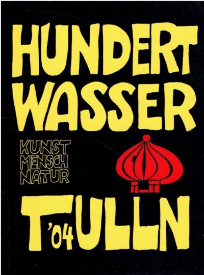 Hundertwasser. Kunst Mensch Natur. Tulln '04. HUNDERTWASSER