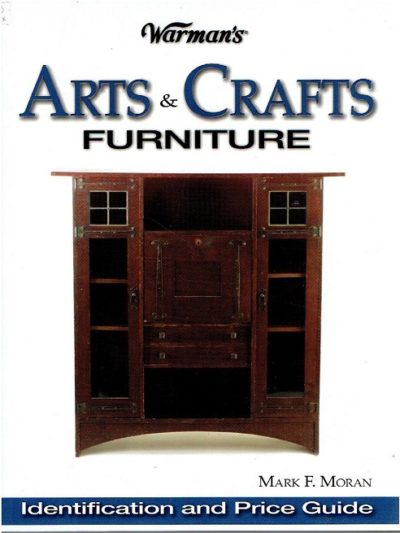 Warman's Arts & Crafts Furniture. Identification & Price Guide. MORAN, Mark F.
