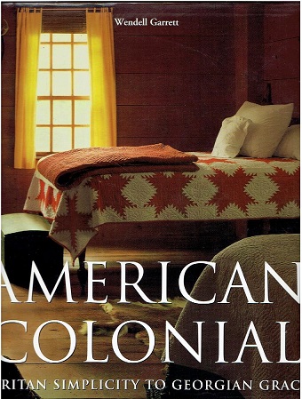 American Colonial. Puritan simplicity to Georgian grace. GARRETT, Wendell