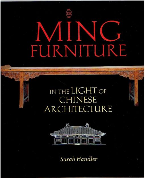 Ming Furniture in the Light of Chinese Architecture. HANDLER, Sarah