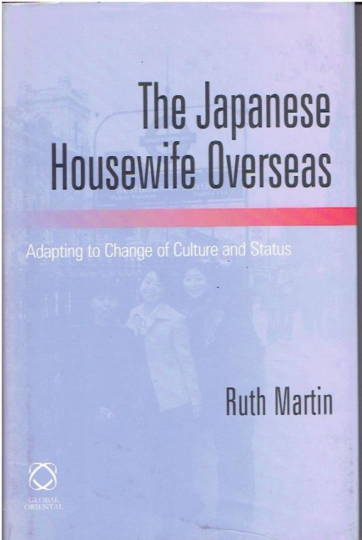 The Japanese Housewife Overseas. Adapting to Change of Culture and Status. MARTIN, Ruth