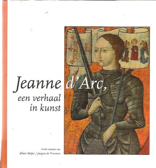 Jeanne d'Arc, een verhaal in kunst. MEIJER, Eileen & Jacques de VROOMEN