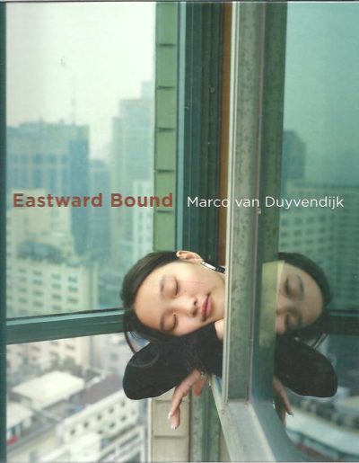 Eastward Bound. Text by Wim van Sinderen, Olaf Tempelman, Weina, Marco van Duyvendijk. DUYVENDIJK, Marco van
